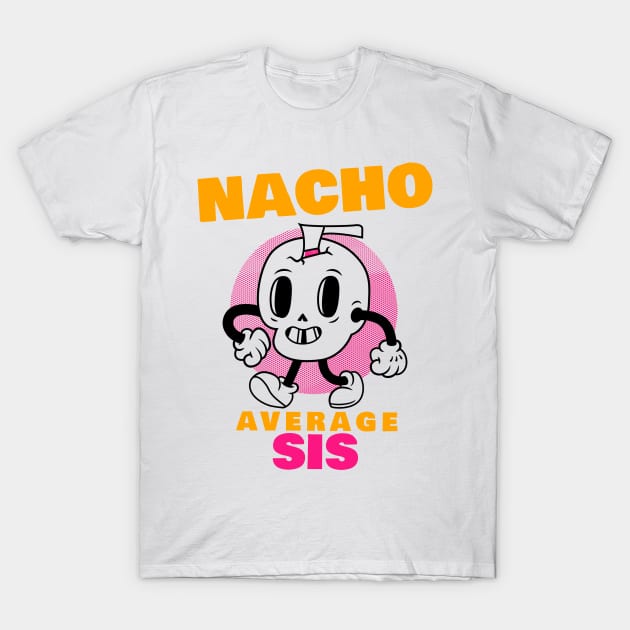 Nacho average sis 1.0 T-Shirt by 2 souls